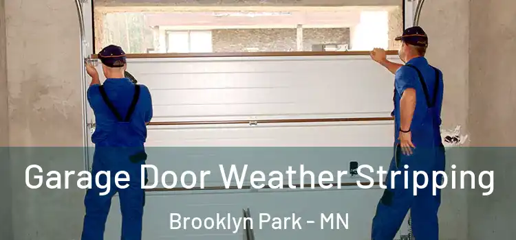  Garage Door Weather Stripping Brooklyn Park - MN